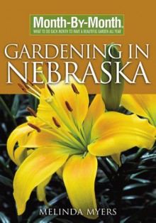 Month-By-Month Gardening in Nebraska - Melinda Myers