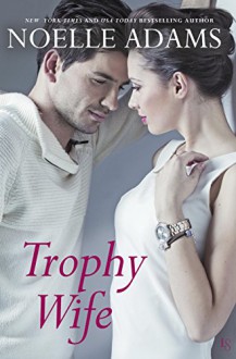 Trophy Wife - Noelle Adams