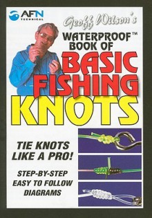 Geoff Wilson's Waterproof Book of Basic Fishing Knots - Geoff Wilson