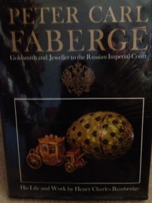 Carl Fabergé: Goldsmith to the Tsar - Peter Carl Fabergé