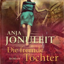 Die fremde Tochter (ungekürzte Lesung auf 1 MP3 CD) von Anja Jonuleit (2013) MP3 CD - Anja Jonuleit