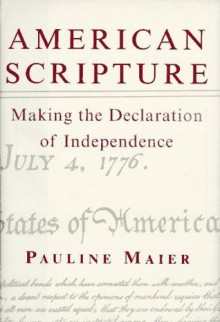 American Scripture: Making the Declaration of Independence - Pauline Maier