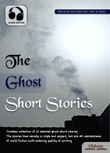 The Ghost Short Stories - AUDIO EDITION: Selected Shorts Collection - Oldiees Publishing, John Kendrick Bangs, Algernon Blackwood, Robert E. Howard, Arnold Bennett, H. G. Wells