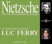 Nietzsche: l'oeuvre philosophique expliquée - Luc Ferry