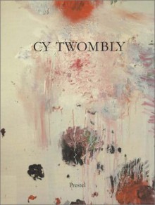 Cy Twombly: Paintings, Works On Paper, Sculpture - Cy Twombly