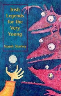 Irish Legends for the Very Young - Niamh Sharkey