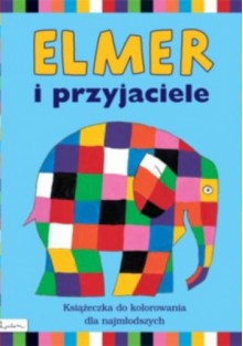 Elmer i przyjaciele. Książeczka do kolorowania dla najmłodszych - David McKee