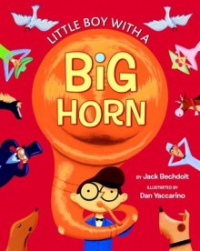 Little Boy with a Big Horn - Jack Bechdolt, Dan Yaccarino, Golden Books