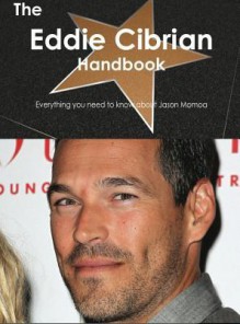 The Eddie Cibrian Handbook - Everything You Need to Know about Eddie Cibrian - Emily Smith