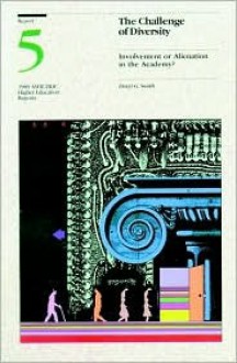 The Challenge of Diversity: Involvement or Alienation in the Academy: Ashe-Eric Higher Education Research Report Volume 18, Number 5 - Daryl G. Smith