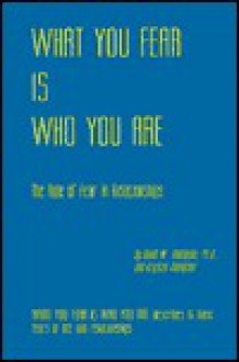 What You Fear is Who You Are: The Role of Fear in Relationships - David Thompson, Krysten Thompson