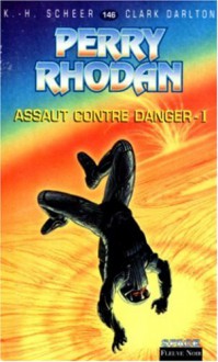 Perry Rhodan, tome 146 : Assaut contre danger, épisode 1 - K.H. Scheer, Clark Darlton