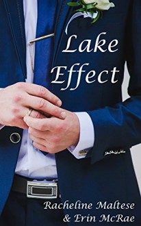 Lake Effect: A Summertime Gay Wedding Romance - Erin McRae, Racheline Maltese