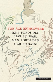 Ikke fordi den har et svar, men fordi den har en sang - Tor Åge Bringsværd