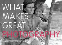 What Makes Great Photography: 80 Masterpieces Explained - Val Williams