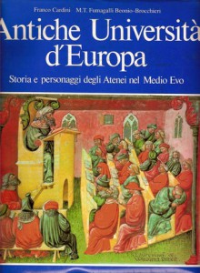 Antiche Università d'Europa: Storia e personaggi degli Atenei nel Medio Evo - Franco Cardini, Maria Teresa Fumagalli Beonio Brocchieri