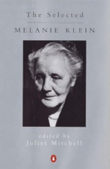 The Selected Melanie Klein - Melanie Klein, Juliet Mitchell