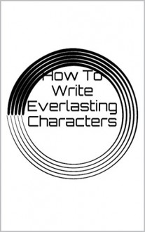 How To Write Everlasting Characters - Cody Dalton