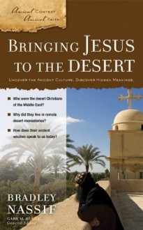 Bringing Jesus to the Desert (Ancient Context, Ancient Faith) - Gary M. Burge, Brad Nassif