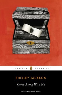 Come Along with Me: Classic Short Stories and an Unfinished Novel - Shirley Jackson, Laura Miller