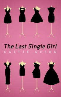 The Last Single Girl - Caitie Quinn