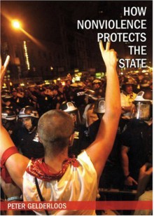 How Nonviolence Protects the State - Peter Gelderloos