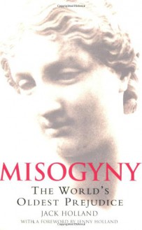 Misogyny: The World's Oldest Prejudice - Jack Holland