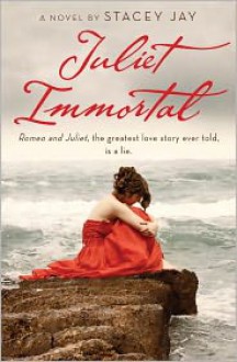 Juliet Immortal - Stacey Jay