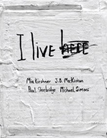 I Live Here - Mia Kirshner, J.B. MacKinnon, Paul Shoebridge, Michael Simons