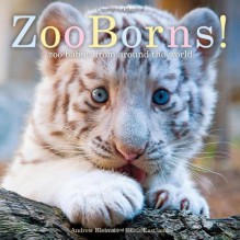 ZooBorns!: Zoo Babies from Around the World - Andrew Bleiman, Chris Eastland