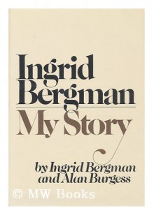 Ingrid Bergman: My Story - Ingrid Bergman