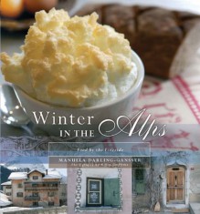 Winter In The Alps: Food By The Fireside - Manuela Darling-Gansser, Simon Griffiths