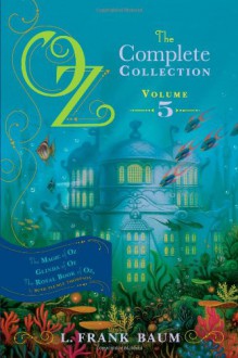 The Magic of Oz; Glinda of Oz; The Royal Book of Oz - Book 5 - L. Frank Baum