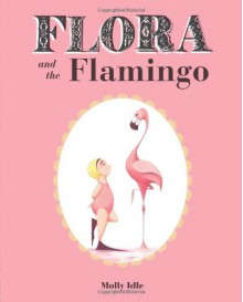 Flora and the Flamingo - Molly Idle