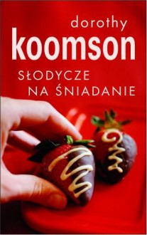 Słodycze na śniadanie - Dorothy Koomson