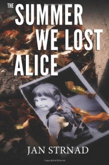 The Summer We Lost Alice - Jan Strnad