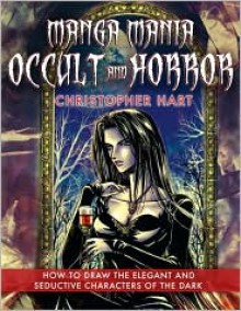 Manga Mania Occult & Horror: How to Draw the Elegant and Seductive Characters of the Dark - Christopher Hart