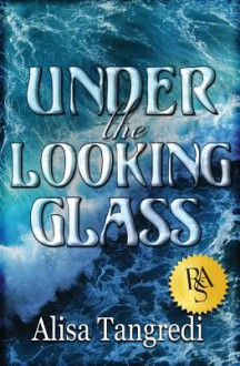 Under the Looking Glass - Alisa Tangredi