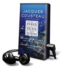 The Human, the Orchid, and the Octopus: Exploring and Conserving Our Natural World - Jacques-Yves Cousteau, Susan Schiefelbein, Stephen Hoye