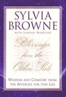 Blessings from the Other Side: Wisdom and Comfort from the Afterlife for This Life - Sylvia Browne, Lindsay Harrison