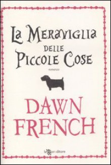 La meraviglia delle piccole cose - Dawn French