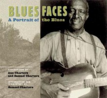 Blues Faces: A Portrait Of The Blues - Ann Charters