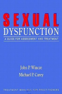 Sexual Dysfunction: A Guide for Assessment and Treatment - John P. Wincze, Michael P. Carey