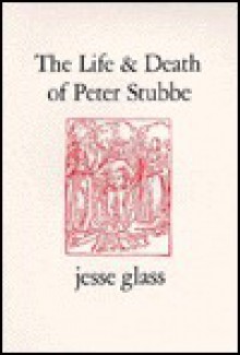 The Life and Death of Peter Stubbe - Jesse Glass, Jesse Glass, Jr.