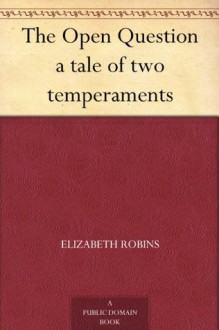 The Open Question a tale of two temperaments (免费公版书) - Elizabeth Robins