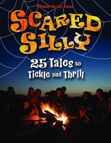 Scared Silly: 25 Tales to Tickle and Thrill - Dianne de Las Casas