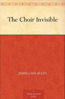 The Choir Invisible - James Lane Allen