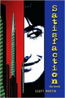 Satisfaction: The Novel - Scott Martin