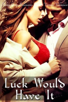 Luck Would Have It (Falling for the Billionaire Part 1) - Victoria Villeneuve