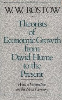 Theorists Of Economic Growth From David Hume To The Present: With A Perspective On The Next Century - Walt Rostow